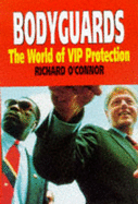 Bodyguards: The World of VIP Protection - O'Connor, Richard, Ph.D.