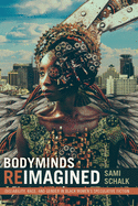 Bodyminds Reimagined: (Dis)Ability, Race, and Gender in Black Women's Speculative Fiction