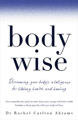 BodyWise: Discovering Your Body's Intelligence for Lifelong Health and Healing - Abrams, Dr Rachel Carlton