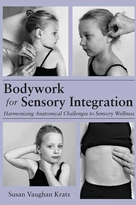 Bodywork for Sensory Integration - Kratz, Susan Vaughan