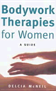 Bodywork Therapies for Women: A Guide - McNeil, Delcia
