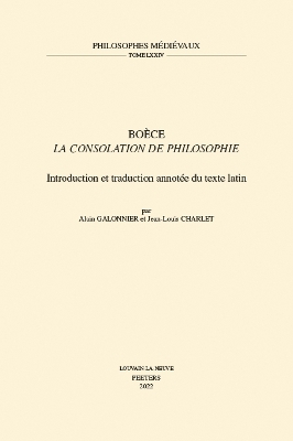 Boece, 'La Consolation de Philosophie': Introduction et traduction annotee du texte latin - Galonnier, A., and Charlet, J.-L.