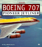 Boeing 707: Pioneer Jetliner - Francillon, Rene