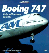 Boeing 747: Design and Development Since 1969: Design and Development Since 1969 - Norris, Guy, and Norris/Wagner, and Wagner, Mark