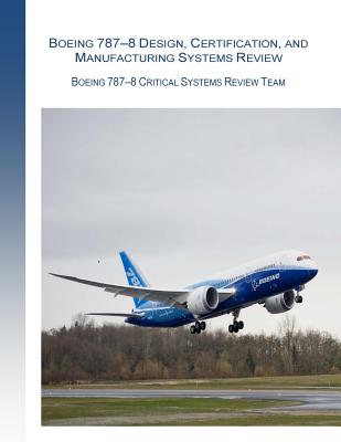 Boeing 787-8 Design, Certification, and Manufacturing Systems Review: Boeing 787-8 Critical System Review Team - Federal Aviation Administration