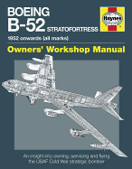 Boeing B-52 Stratofortress Manual: An Insight into Owning, Servicing and Flying the USAF Cold War Strategic Bomber Aircraft
