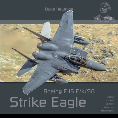 Boeing F-15 E/K/Sg Strike Eagle: Aircraft in Detail - Pied, Robert, and Deboeck, Nicolas