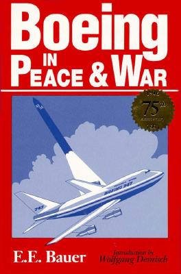 Boeing in Peace & War - Bauer, Eugene E, and Demisch, Wolfgang (Introduction by)