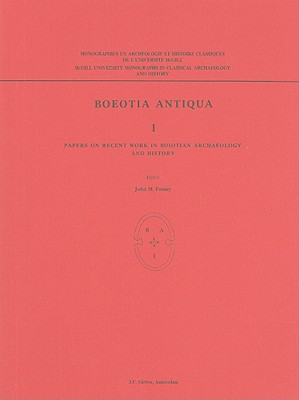 Boeotia Antiqua I: Papers on Recent Work in Boiotian Archaeology and History - Fossey, John M (Editor)