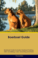 Boerboel Guide Boerboel Guide Includes: Boerboel Training, Diet, Socializing, Care, Grooming, and More