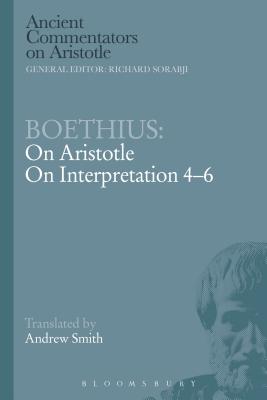 Boethius: On Aristotle on Interpretation 4-6 - Boethius, and Smith, Andrew (Translated by), and Griffin, Michael (Editor)