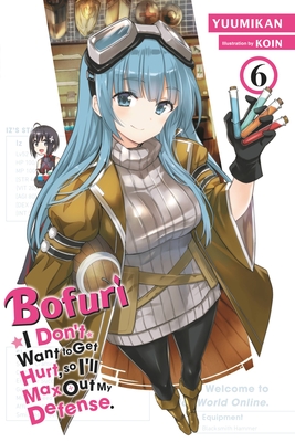 Bofuri: I Don't Want to Get Hurt, So I'll Max Out My Defense., Vol. 6 (Light Novel): Volume 6 - Yuumikan, and Koin, and Cunningham, Andrew (Translated by)