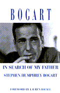 Bogart: In Search of My Father - Provost, Gary, and Bogart, Stephen Humphrey