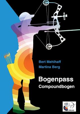 Bogenpass f?r Compoundbogen: mit Tuning-Tipps f?r Ihren Bogen - Mehlhaff, Bert, and Berg, Martina