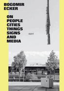 Bogomir Ecker: On People, Cities, Things, Signs and Media