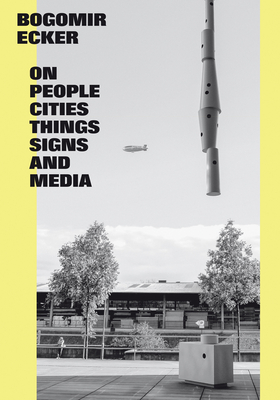 Bogomir Ecker: On People, Cities, Things, Signs and Media - Wagner, Thomas (Editor), and Heil, Axel (Editor)