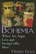 Bohemia: Where Art, Angst, Love and Strong Coffee Meet - Gold, Herbert