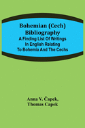 Bohemian (Cech) Bibliography; A finding list of writings in English relating to Bohemia and the Cechs