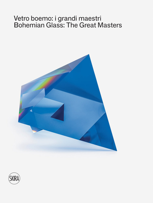 Bohemian Glass: The Great Masters - Tognon, Caterina (Editor), and Petrova, Sylva (Editor)