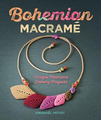 Bohemian Macram: Unique Macram Jewelry Projects - Petiot, Gwenal