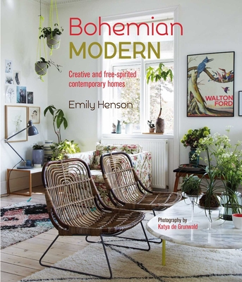 Bohemian Modern: Creative and Free-Spirited Contemporary Homes - Henson, Emily