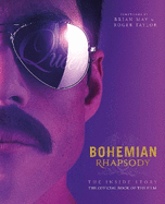 Bohemian Rhapsody - The Inside Story: The Official Book of the Film