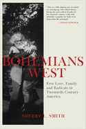 Bohemians West: Free Love, Family, and Radicals in Twentieth Century America