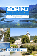 Bohinj Il tesoro alpino nascosto della Slovenia 2024 2025: Un viaggio attraverso laghi tranquilli, montagne maestose e tradizioni senza tempo.