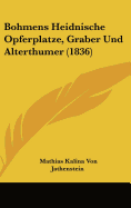 Bohmens Heidnische Opferplatze, Graber Und Alterthumer (1836)