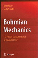 Bohmian Mechanics: The Physics and Mathematics of Quantum Theory