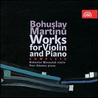 Bohuslav Martinu: Works for Violin and Piano, Complete - Bohuslav Matousek (violin); Petr Adamec (piano)