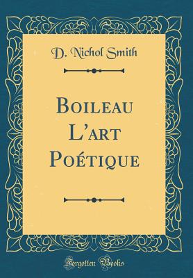 Boileau l'Art Potique (Classic Reprint) - Smith, D Nichol