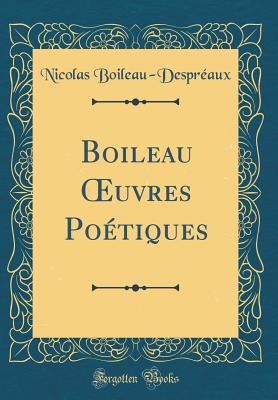 Boileau Oeuvres Poetiques (Classic Reprint) - Boileau-Despreaux, Nicolas