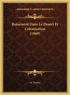 Boisement Dans Le Desert Et Colonisation (1869)