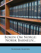 Boken Om Norge: Norsk Barneliv...