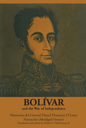 Bolvar and the War of Independence: Memorias del General Daniel Florencio O'Leary, Narracin