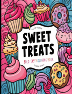 Bold and Easy Sweet Treats Coloring Book: Simple Large Print Cupcakes, Candies and Desserts Designs for Adults, Kids & Beginners