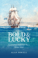 Bold and Lucky: Australia's Colonial Navy 1824-1831