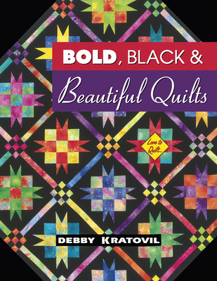 Bold Black & Beautiful Quilts - Kratovil, Debby