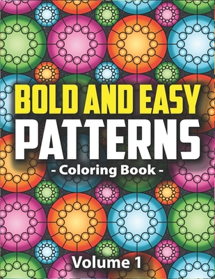 Bold & Easy Patterns Coloring Book, Vol. 1: Large Print Satisfying Coloring Book For Women, Teens, Kids & Adults - Lynn, Peony