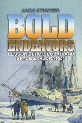Bold Endeavors: Lessons from Polar and Space Exploration - Stuster, Jack W
