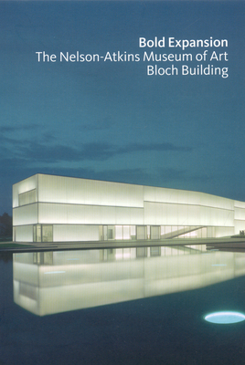 Bold Expansion: The Nelson Atkins of Art Bloch - Scala Publishers