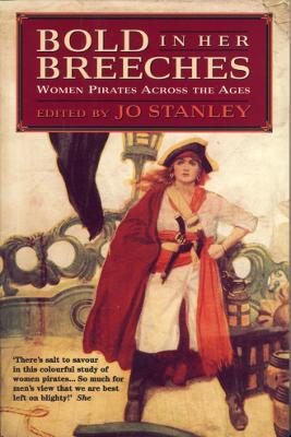 Bold in Her Breeches: Women Pirates Across the Ages - Stanley, Jo (Editor)