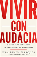 Bold Move \ Vivir Con Audacia (Spanish Edition): 3 Pasos Para Convertir La Ansiedad En Tu Superpoder