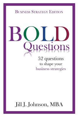 BOLD Questions - BUSINESS STRATEGY EDITION: Business Strategy Edition - Johnson, Jill J