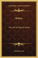 Bolero: The Life of Maurice Ravel