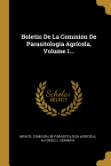 Boletn De La Comisin De Parasitologa Agrcola, Volume 1...