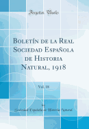 Boletn de la Real Sociedad Espaola de Historia Natural, 1918, Vol. 18 (Classic Reprint)