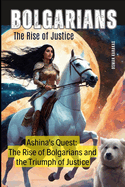 Bolgarians: THE RISE OF JUSTICE: Ashina's Quest: The Rise of Bolgarians and the Triumph of Justice