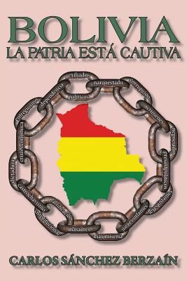 Bolivia: La Patria Est Cautiva - Sanchez Berzain, Carlos